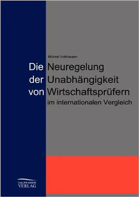 Die Neuregelung der Unabhängigkeit von Jahresabschlussprüfern im internationalen Vergleich by Volkhausen, Michael