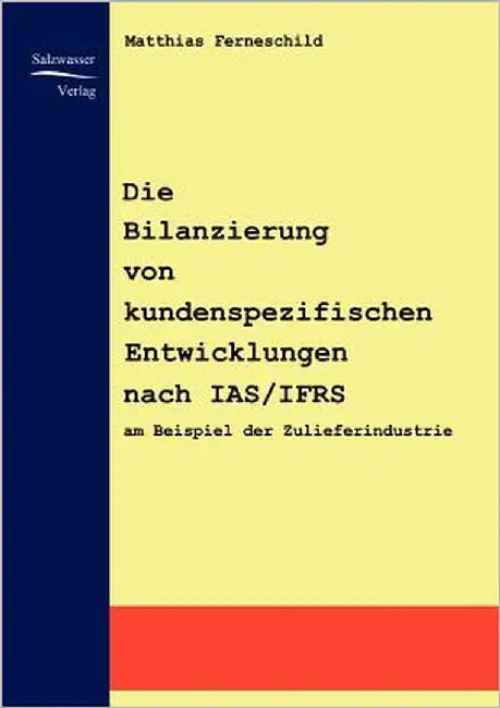 Die Bilanzierung von kundenspezifischen Entwicklungen nach IAS/IFRS by Ferneschild, Matthias