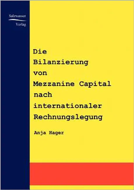 Die Bilanzierung von Mezzanine Capital nach internationaler Rechnungslegung by Hager, Anja