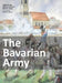 The Bavarian Army 1806-1813 by Peter Bunde
