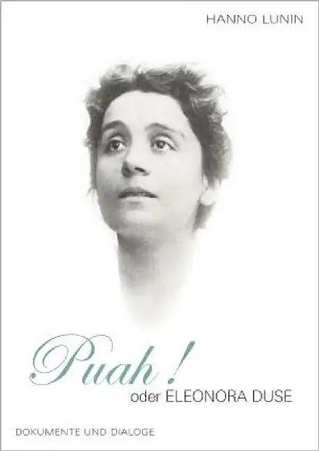 PUAH ! oder Eleonora Duse: Dokumente und Dialoge by Lunin, Hanno