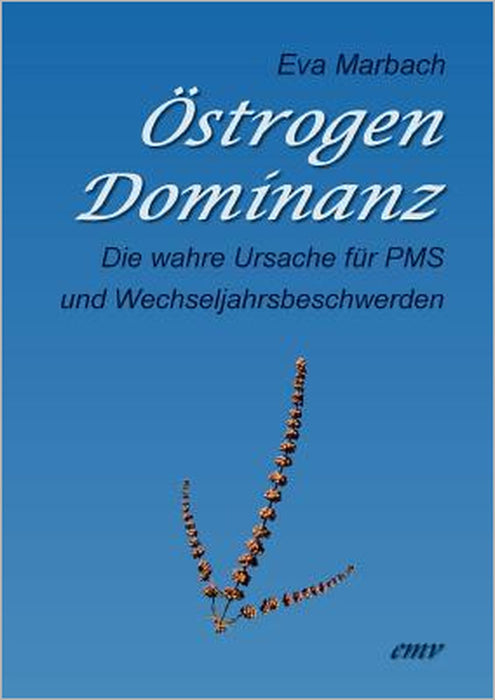 Östrogen-Dominanz: Die wahre Ursache für PMS und Wechseljahrsbeschwerden by Eva Marbach