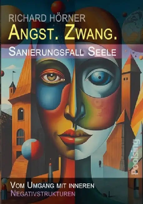 Angst. Zwang. Sanierungsfall Seele.: Vom Umgang mit inneren Negativstrukturen by Richard Hörner