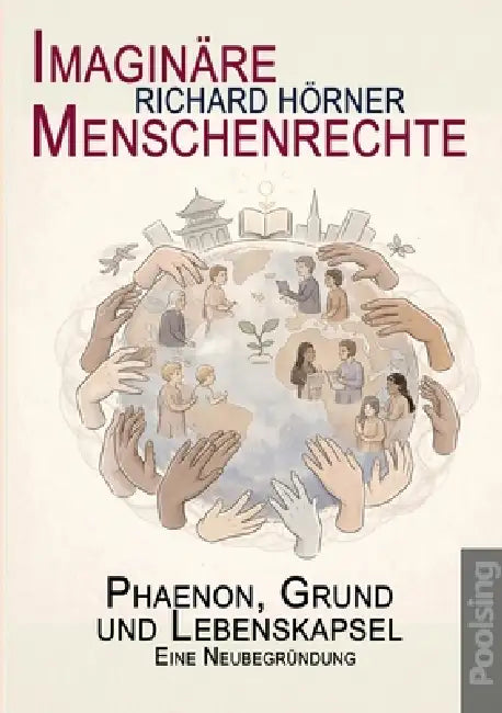 Imaginäre Menschenrechte: Phaenon, Grund und Lebenskapsel. Eine Neubegründung by Richard Hörner