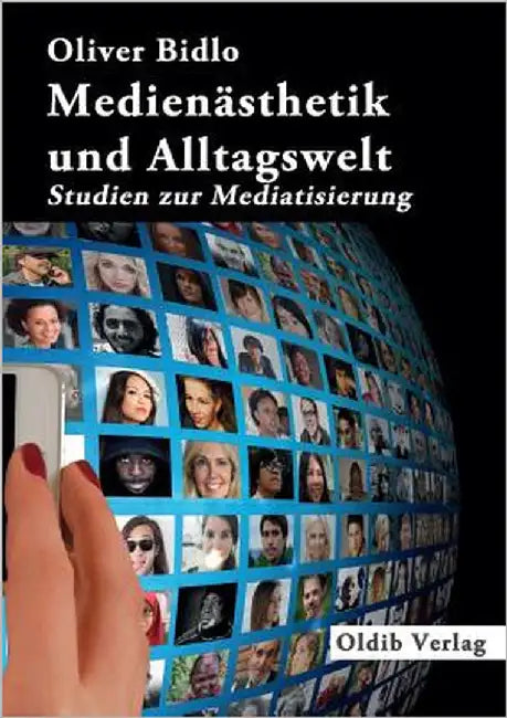 Medienästhetik und Alltagswelt: Studien zur Mediatisierung by Bidlo, Oliver