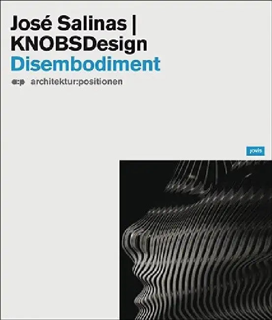 Jóse Salinas & Knobsdesign: Disembodiment by José Salinas