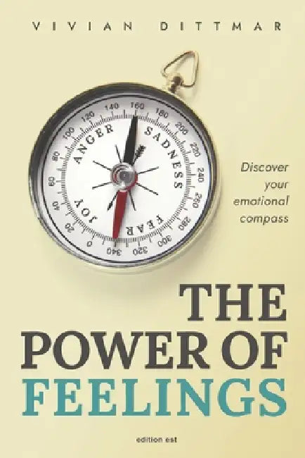 The Power of Feelings: Discover Your Emotional Compass by Vivian Dittmar