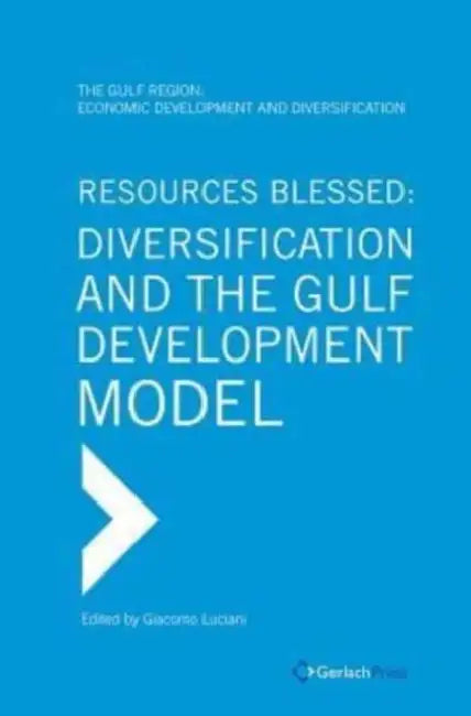 Resources Blessed: Diversification and the Gulf Development Model by Giacomo Luciani