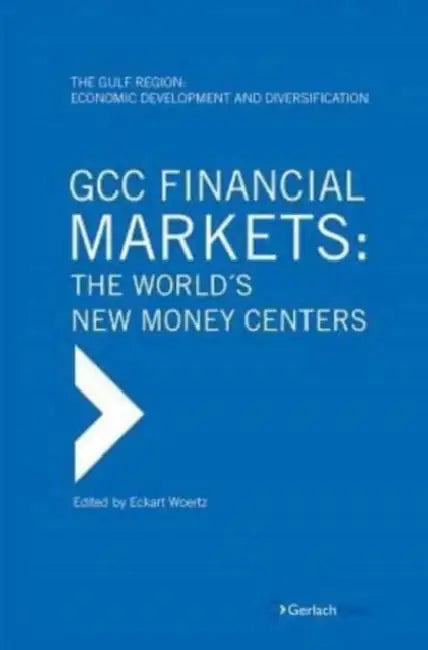 Gcc Financial Markets: The World's New Money Centers by Eckart Woertz