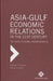 Asia-Gulf Economic Relations in the 21st Century: The Local to Global Transformation by Tim Niblock, Monica Malik