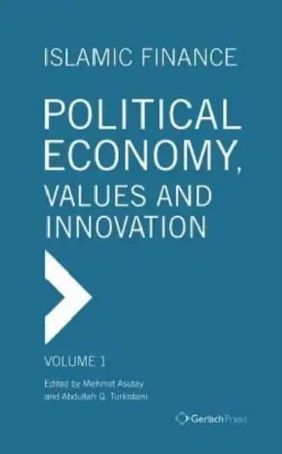 Islamic Finance - Political Economy, Values and Innovation by Mehmet Asutay, Abdullah Turkistani