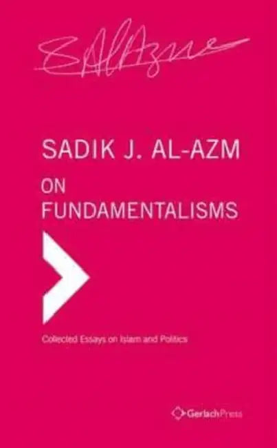 On Fundamentalisms by Sadik J. Al-Azm