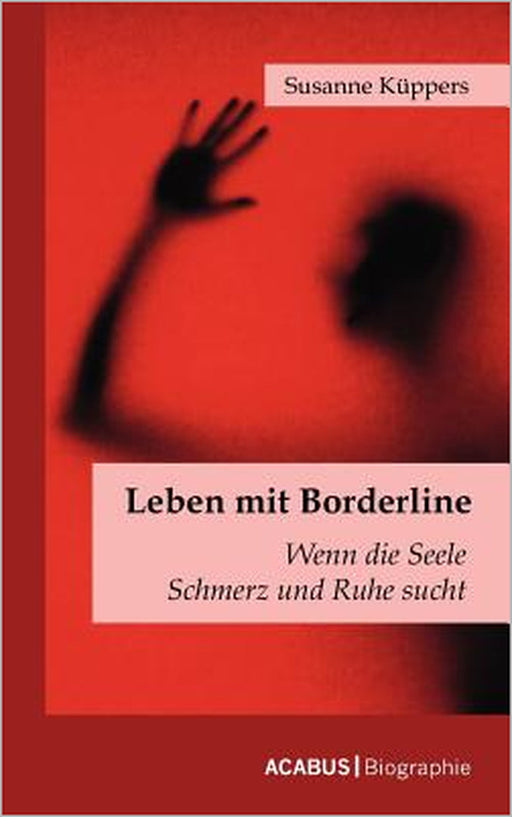 Leben mit Borderline: Wenn die Seele Schmerz und Ruhe sucht by Susanne Küppers