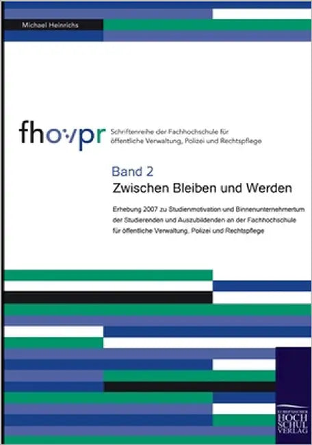 Zwischen Bleiben und Werden: Erhebung 2007 zu Studienmotivation und Binnenunternehmertum der Studierenden und Auszubildenden an der Fachhochschule by Heinrichs, Michael