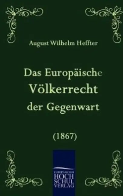 Das Europäische Völkerrecht der Gegenwart (1867) by August Wilhelm Heffter