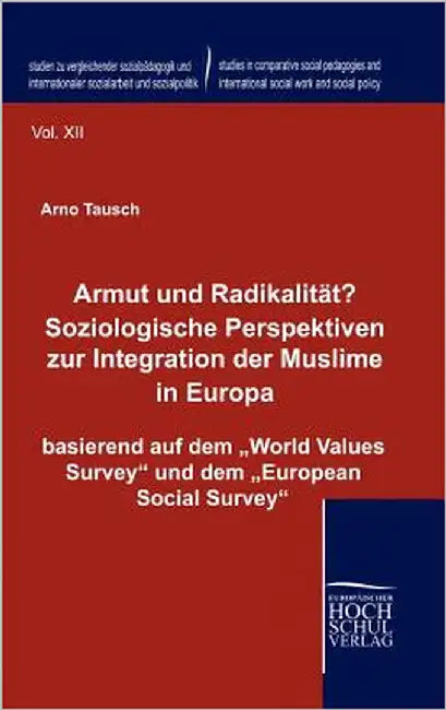 Armut und Radikalität? Soziologische Perspektiven zur Integration der Muslime in Europa by Tausch, Arno