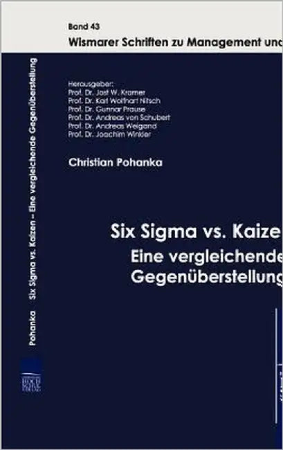 Six Sigma vs. Kaizen - Eine vergleichende Gegenüberstellung by Pohanka, Christian