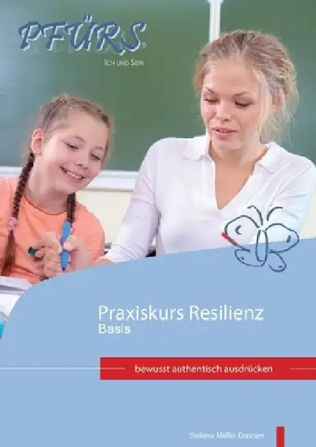 Praxiskurs Resilienz - Basis: bewusst authentisch ausdrücken by Stefanie Müller-Dreesen
