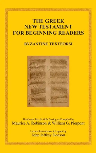 The Greek New Testament for Beginning Readers: Byzantine Textform & Verb Parsing by Maurice A. Robinson, William G. Pierpont, John Jeffrey Dodson