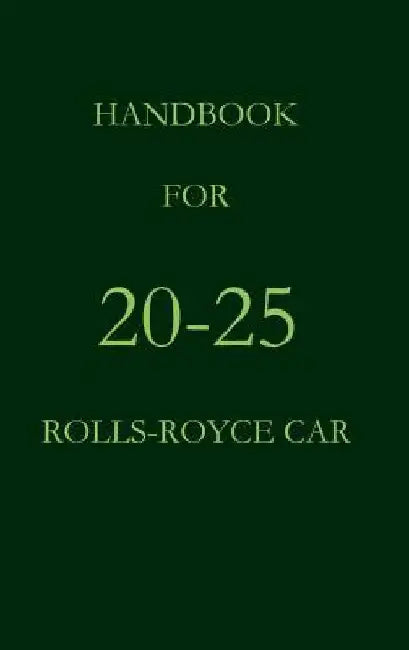 Handbook for the 20-25 Rolls-Royce Car by Rolls Royce