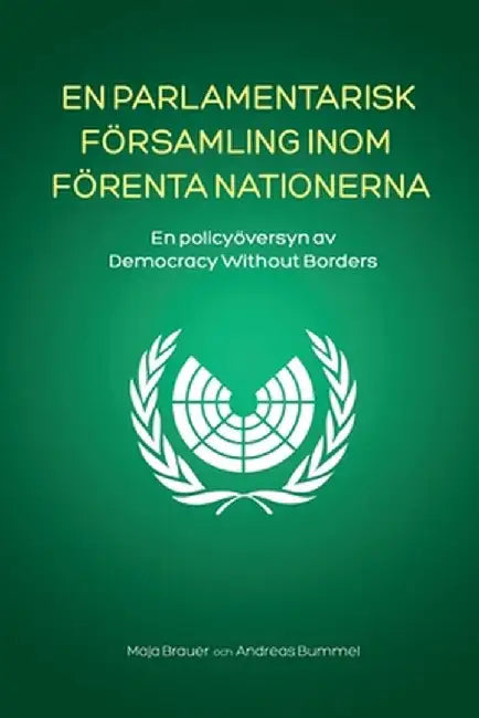 En Parlamentarisk Församling Inom Förenta Nationerna: En policyöversyn av Democracy Without Borders by Maja Brauer