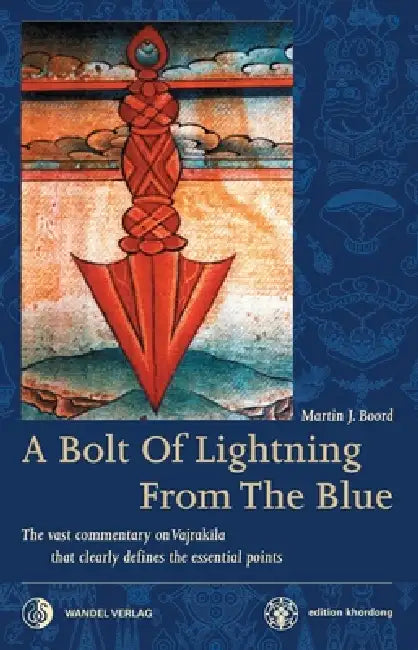 A Bolt Of Lightning From The Blue: The vast commentary on Vajrakila that hits the essential point by Martin J. Boord, Padma Sambhava, Vimalamitra Vimalamitra