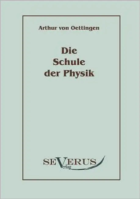 Die Schule der Physik by Von Oettingen, Arthur