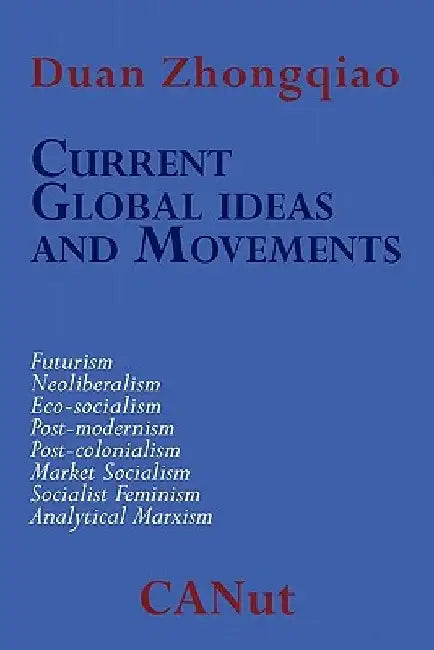 Current Global Ideas and Movements Challenging Capitalism. Futurism, Neo-Liberalism, Post-modernism, Post- Colonialism, Analytical Marxism, Eco-social by Duan Zhongqiao
