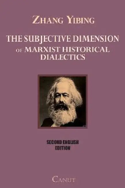 The Subjective Dimension of Marxist Historical Dialectics by Zhang Yibing