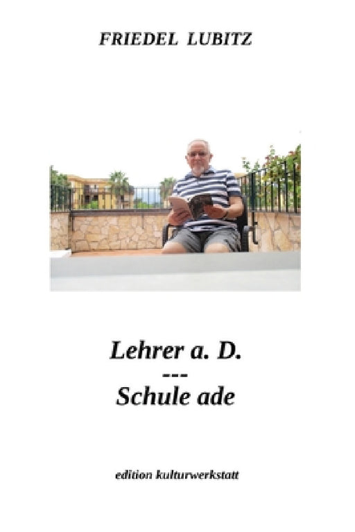 Lehrer a.D. - Schule ade by Friedel Lubitz, Klaus Happel