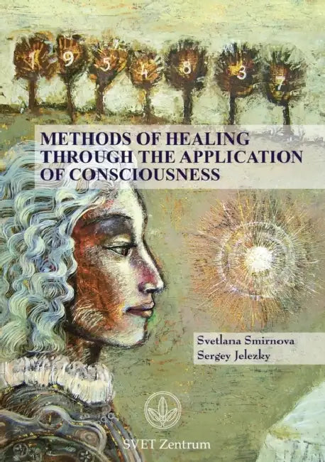 Methods of Healing through the Application of Consciousness by Svetlana Smirnova, Sergey Jelezky