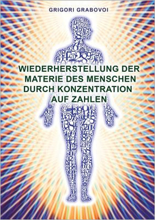 Wiederherstellung Der Materie Des Menschen Durch Konzentration Auf Zahlen (German Edition) by Grigori Grabovoi