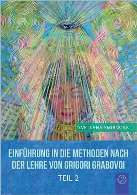"EINFÜHRUNG IN DIE METHODEN VON GRIGORI GRABOVOI" - Teil 2 (GERMAN Edition) by Smirnova, Svetlana
