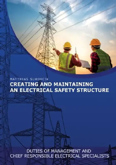 Creating and Maintaining an Electrical Safety Structure: Duties of Management and chief responsible electrical specialists by Matthias Surovcik