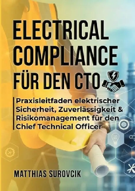 Electrical Compliance für den CTO: Praxisleitfaden elektrischer Sicherheit, Zuverlässigkeit & Risikomanagement für den Chief Technical Officer by Matthias Surovcik