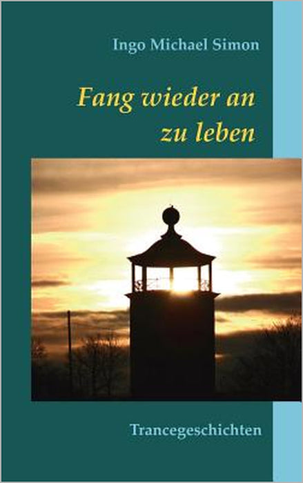 Fang wieder an zu leben: Trancegeschichten by Ingo Michael Simon