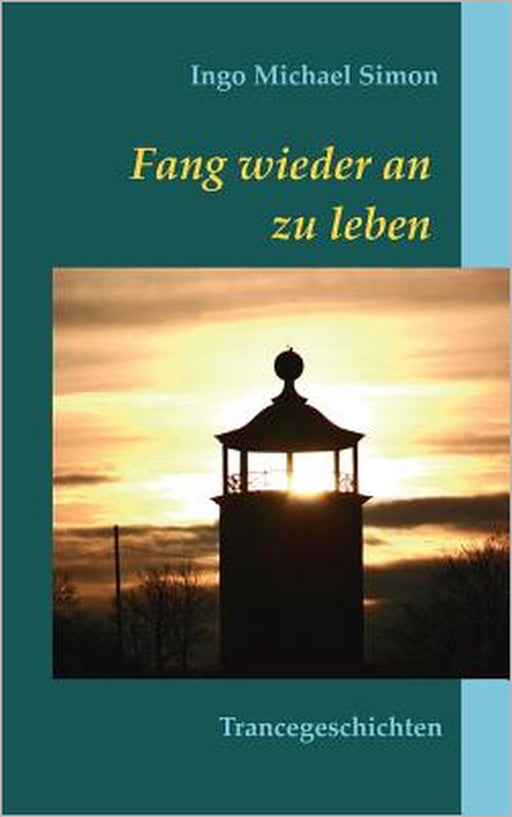 Fang wieder an zu leben: Trancegeschichten by Ingo Michael Simon