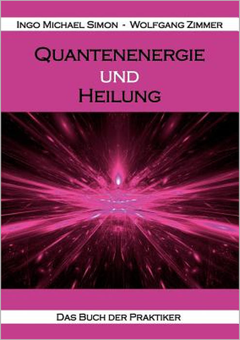 Quantenenergie und Heilung: Das Buch der Praktiker by Ingo Michael Simon, Wolfgang Zimmer