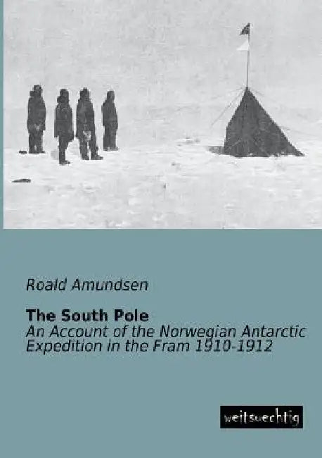 The South Pole by Roald Amundsen