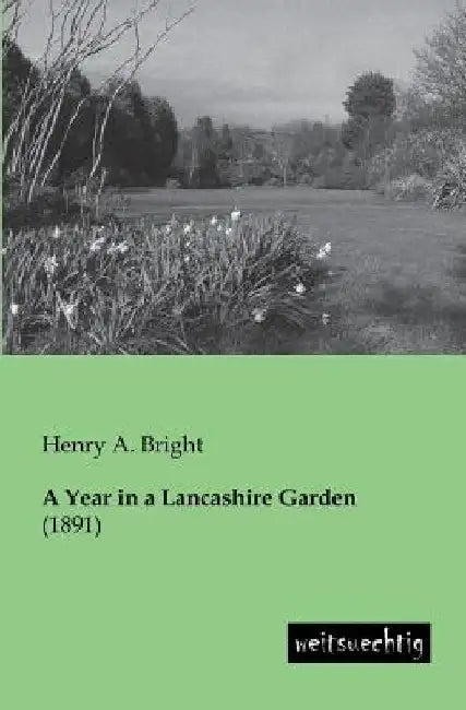 A Year in a Lancashire Garden by Henry Arthur Bright
