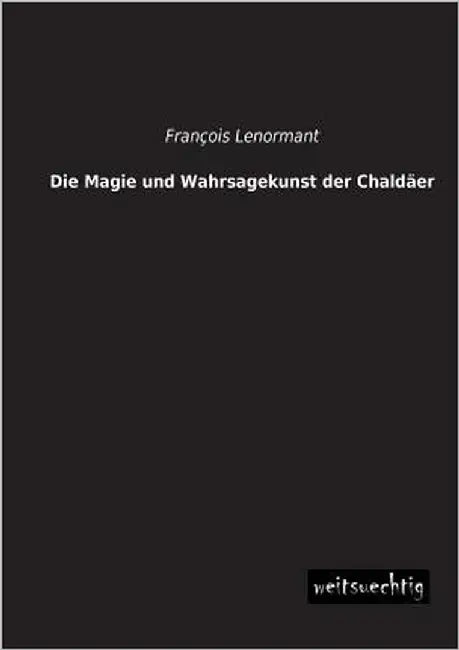 Die Magie Und Wahrsagekunst Der Chaldaer by Lenormant, Francois