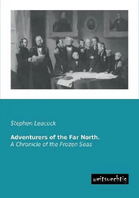 Adventurers of the Far North. by Stephen Leacock
