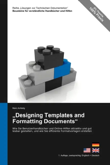 Reihe Lösungen zur Technischen Dokumentation: "Designing Templates and Formatting Documents" - Wie Sie Benutzerhandbücher und Online-Hilfen attraktiv by Marc Achtelig