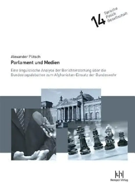 Parlament Und Medien: Eine Linguistische Analyse Der Berichterstattung Uber Die Bundestagsdebatten Zum Afghanistan-Einsatz Der Bundeswehr by Alexander Plitsch
