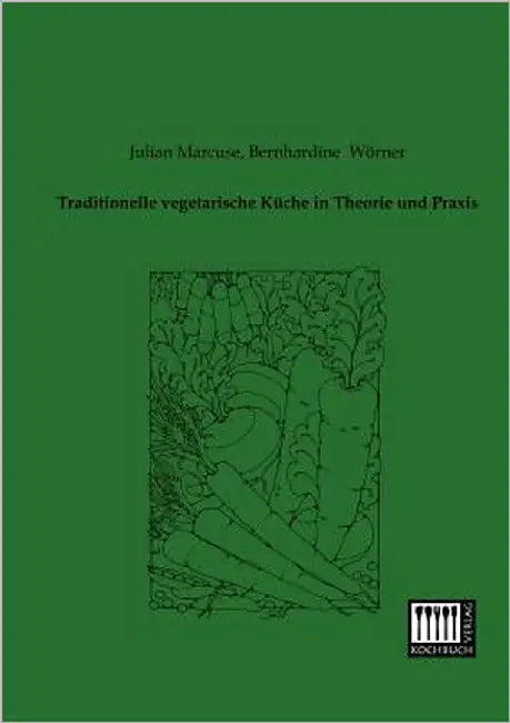 Traditionelle Vegetarische Kuche in Theorie Und Praxis by Marcuse, Julian