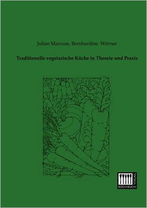 Traditionelle Vegetarische Kuche in Theorie Und Praxis by Julian Marcuse, Bernhardine Worner