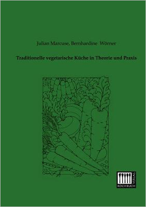 Traditionelle Vegetarische Kuche in Theorie Und Praxis by Julian Marcuse, Bernhardine Worner