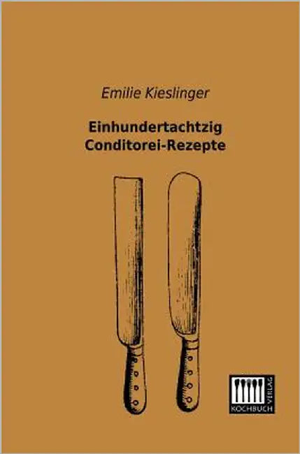 Einhundertachtzig Conditorei-Rezepte by Kieslinger, Emilie