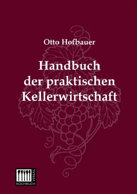 Handbuch Der Praktischen Kellerwirtschaft by Otto Hofbauer