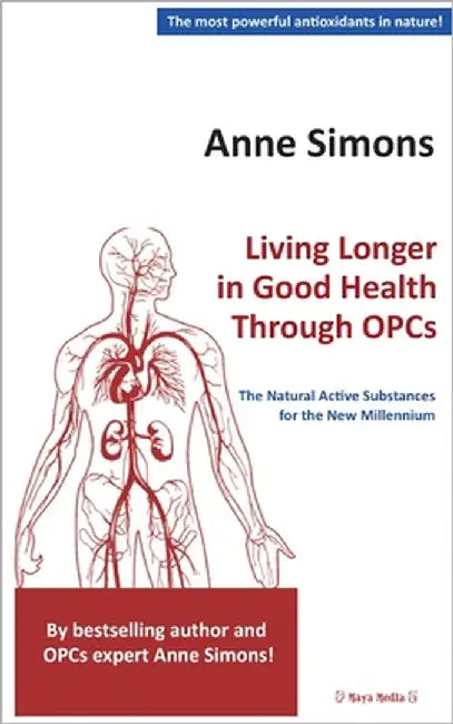 Living Longer in Good Health Through OPCs: The Natural Active Substances for the New Millennium by Simons, Anne